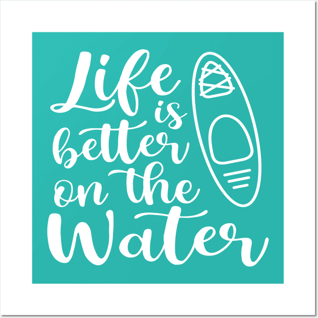 Life Is Better on The Water Kayaking Wall Art by GlimmerDesigns